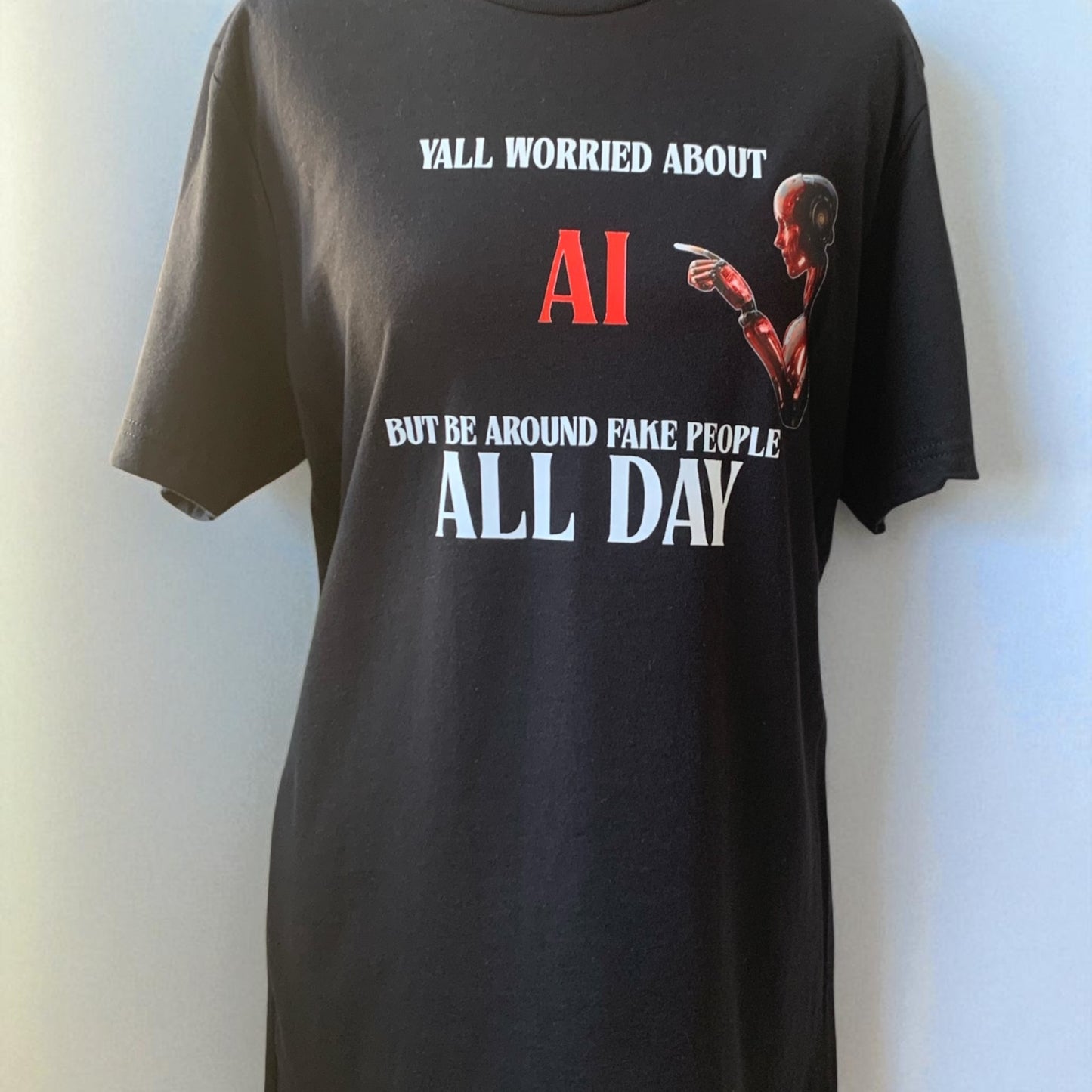 YALL WORRIED ABOUT AI BUT BE AROUND FAKE PEOPLE ALL DAY - BLACK TEE/RED AI **Free Shipping **