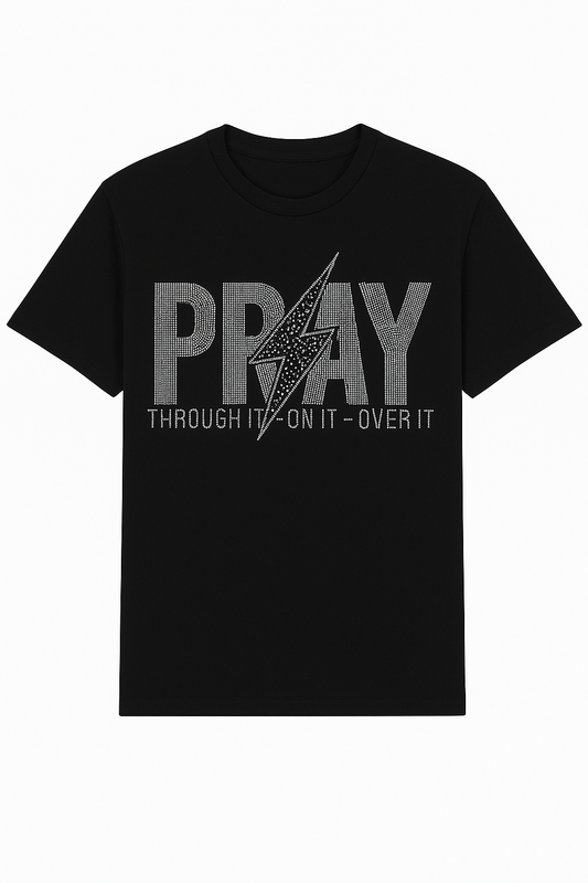 "PRAY THROUGH IT- ON IT - OVER IT" BLACK TEE WITH CRYSTAL RHINESTONES **Free Shipping**