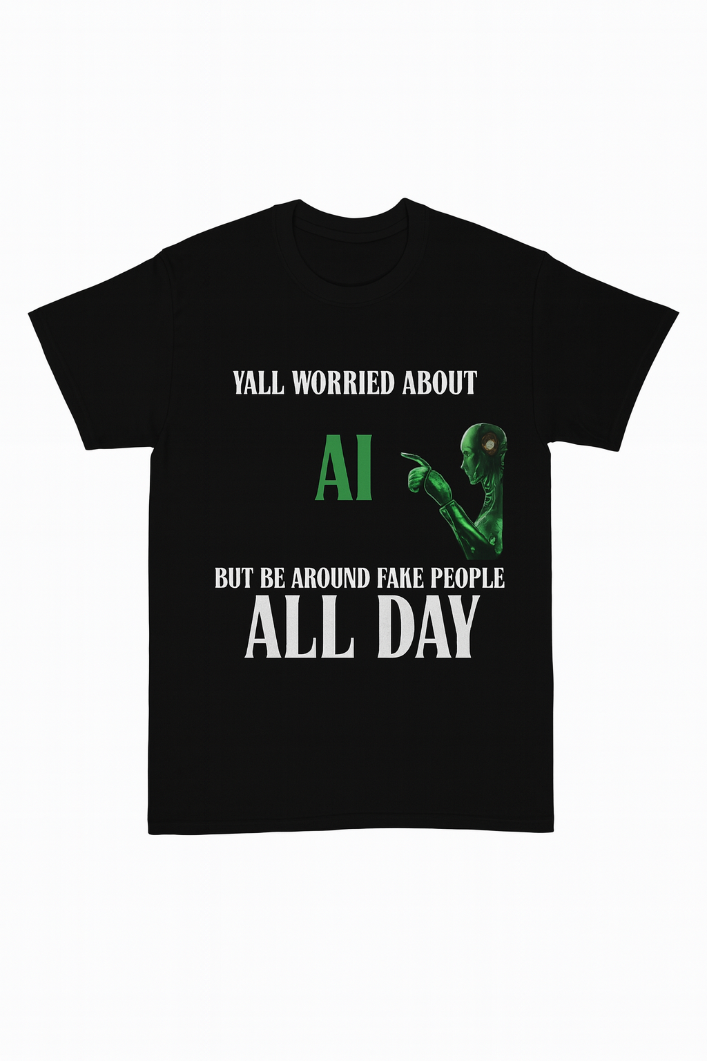 "YALL WORRIED ABOUT AI BUT BE AROUND FAKE PEOPLE ALL DAY" - BLACK TEE WITH OTHER COLOR OPTIONS FOR AI ROBOT - UNISEX **Free Shipping **💛 💚💙🩷