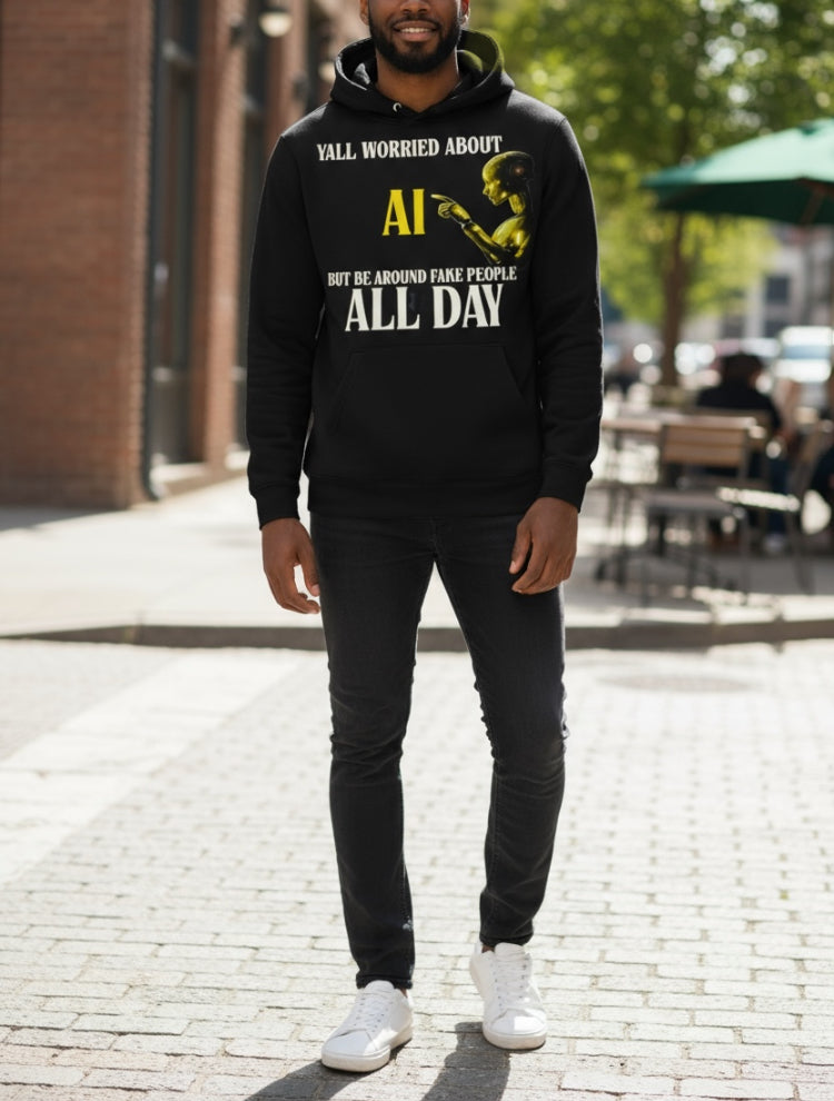 "YALL WORRIED ABOUT AI BUT BE AROUND FAKE PEOPLE ALL DAY" - BLACK HOODIE WITH OTHER COLOR OPTIONS FOR AI ROBOT - UNISEX **Free Shipping ** 💛 💚💙🩷