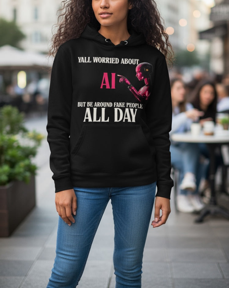 "YALL WORRIED ABOUT AI BUT BE AROUND FAKE PEOPLE ALL DAY" - BLACK HOODIE WITH OTHER COLOR OPTIONS FOR AI ROBOT - UNISEX **Free Shipping ** 💛 💚💙🩷
