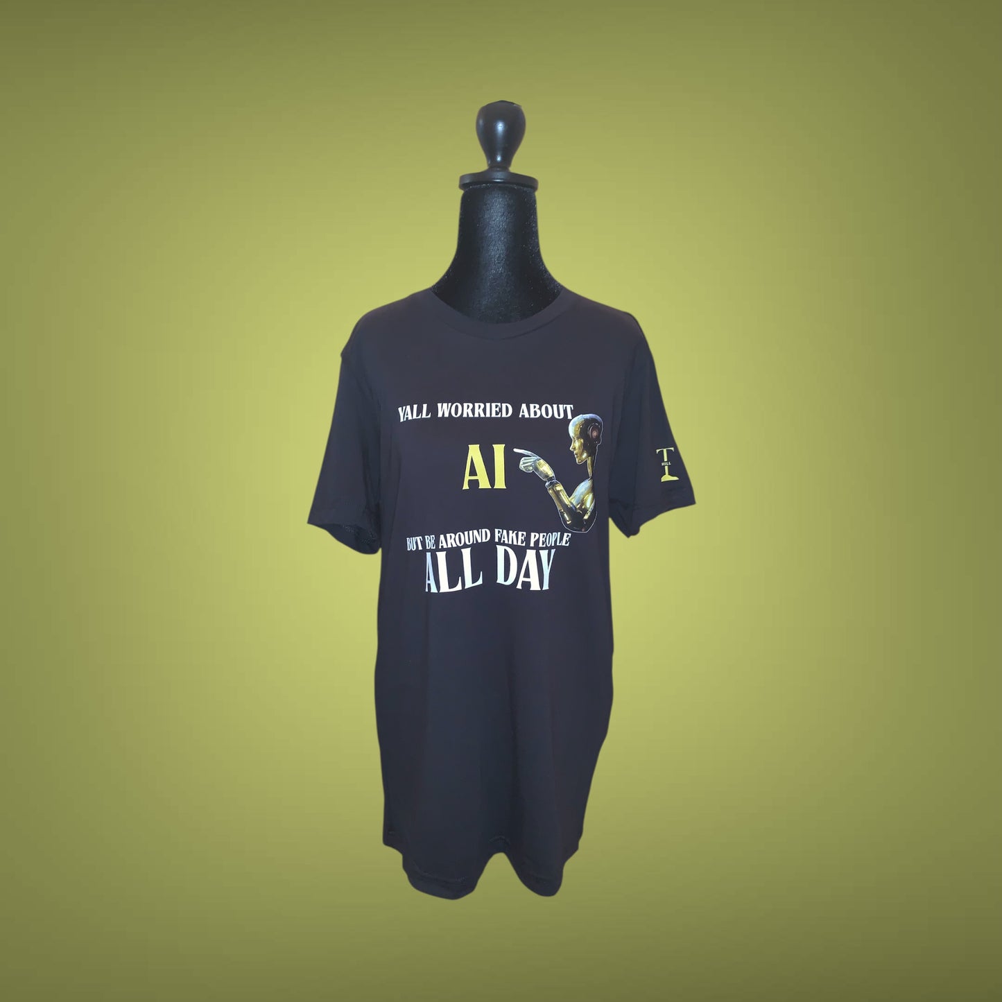 "YALL WORRIED ABOUT AI BUT BE AROUND FAKE PEOPLE ALL DAY" - BLACK TEE WITH OTHER COLOR OPTIONS FOR AI ROBOT - UNISEX **Free Shipping **💛 💚💙🩷