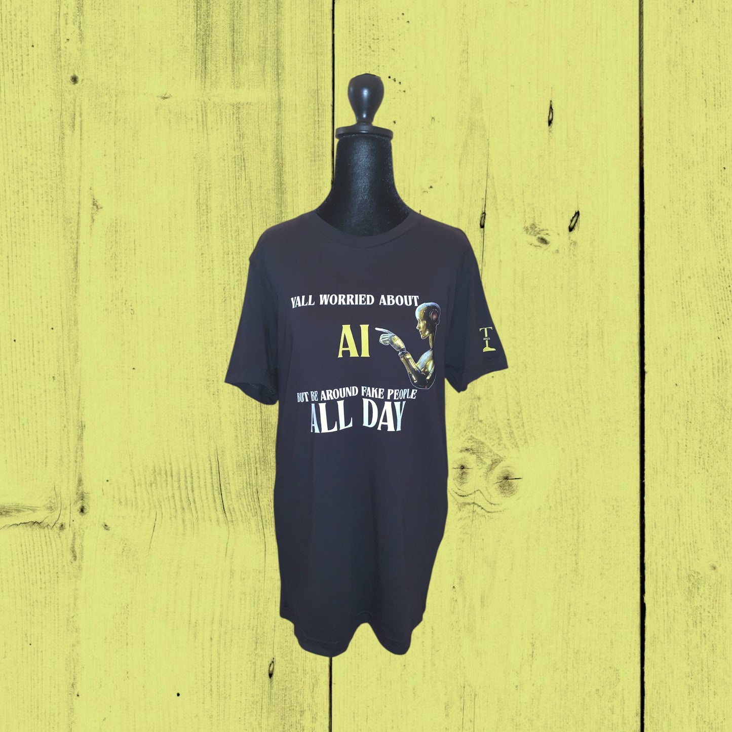 "YALL WORRIED ABOUT AI BUT BE AROUND FAKE PEOPLE ALL DAY" - BLACK TEE WITH OTHER COLOR OPTIONS FOR AI ROBOT - UNISEX **Free Shipping **💛 💚💙🩷