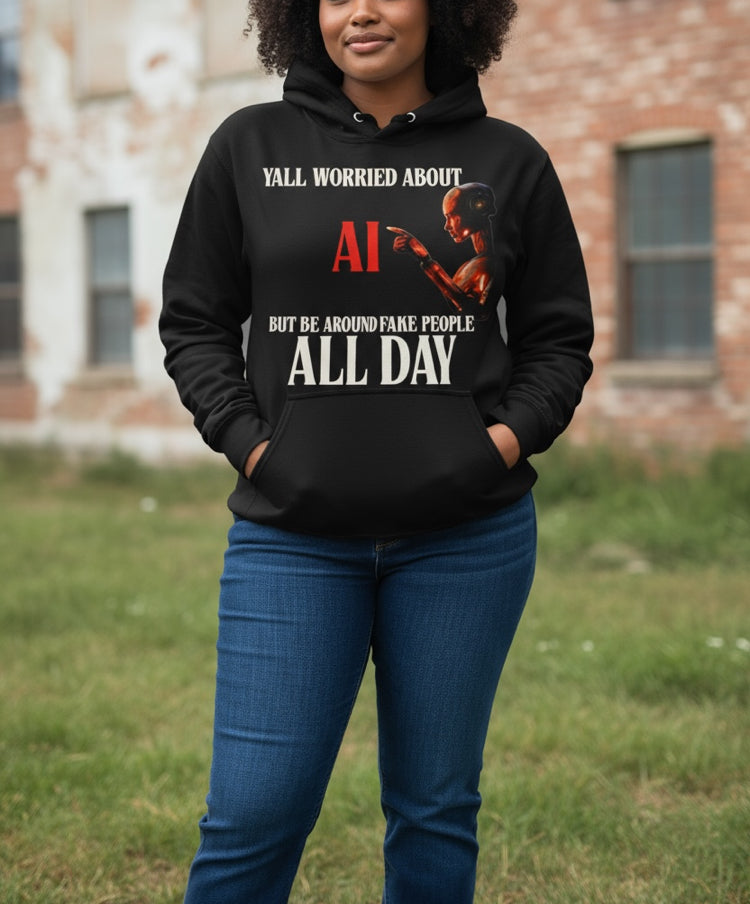 "YALL WORRIED ABOUT AI BUT BE AROUND FAKE PEOPLE ALL DAY" - BLACK HOODIE WITH OTHER COLOR OPTIONS FOR AI ROBOT - UNISEX **Free Shipping ** 💛 💚💙🩷